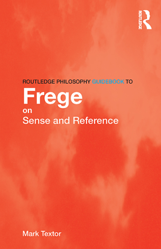 Routledge Philosophy Guidebook to Frege on Sense and Reference (Routledge Philosophy Guidebooks)