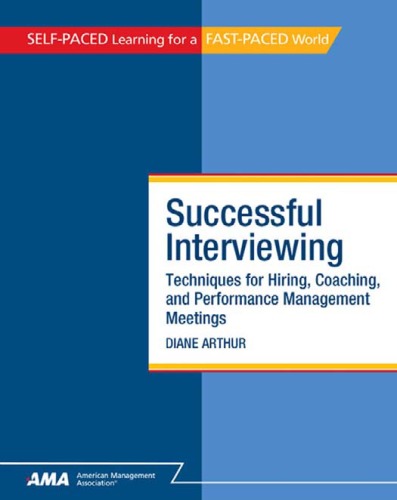 Successful Interviewing: Techniques for Hiring, Coaching, and Performance Management Meetings