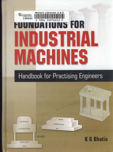 Foundations for industrial machines: handbook for practising engineers, rotary machines, reciprocating machines, impact machines, vibration isolation system