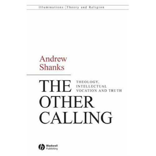 The Other Calling: Theology, Intellectual Vocation and Truth (Illuminations: Theory & Religion)