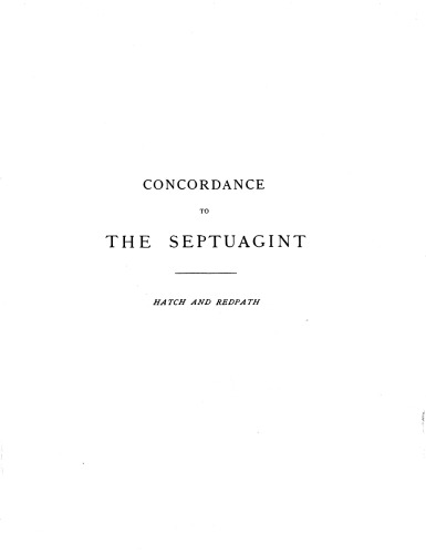 A Concordance to the Septuagint: And the Other Greek Versions of the Old Testament (Including the Apocryphal Books). Vol. 1. A-I
