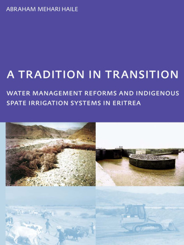 A Tradition in Transition, Water Management Reforms and Indigenous Spate Irrigation Systems in Eritrea: PhD, UNESCO-IHE Institute for Water Education, Delft, The Netherlands