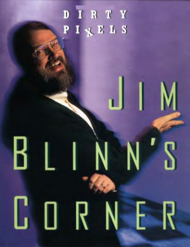 Jim Blinn's Corner: Dirty Pixels (The Morgan Kaufmann Series in Computer Graphics)