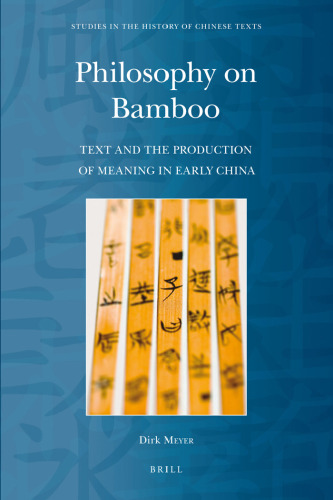 Philosophy on Bamboo: Text and the Production of Meaning in Early China (Studies in the History of Chinese Texts)