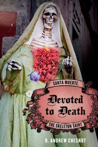 Devoted to Death: Santa Muerte, the Skeleton Saint