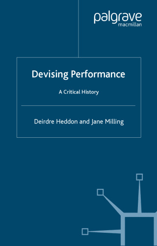 Devising Performance: A Critical History (Theatre & Performance Practices)