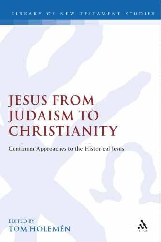 Jesus from Judaism to Christianity: Continuum Approaches to the Historical Jesus