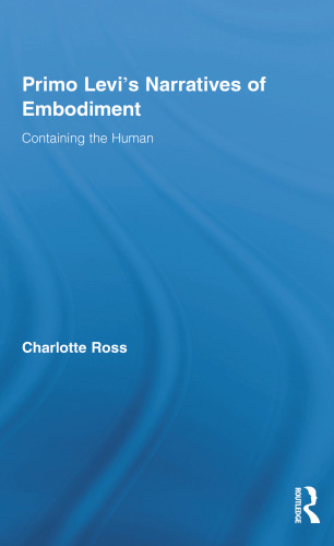 Primo Levi's Narratives of Embodiment: Containing the Human ()