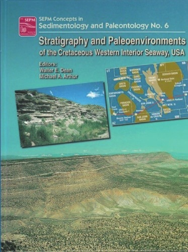 Stratigraphy and paleoenvironments of the Cretaceous Western Interior Seaway, USA (Concepts in Sedimentology & Paleontology 6)