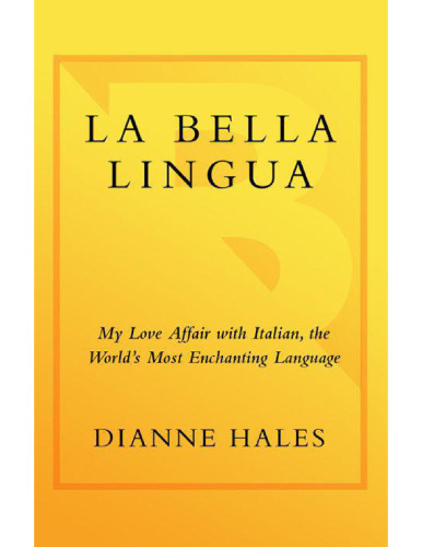 La Bella Lingua: My Love Affair with Italian, the World's Most Enchanting Language