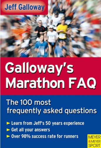 Galloway's Marathon FAQ: Over 100 of the Most Frequently Asked Questions