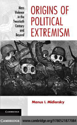 Origins of Political Extremism: Mass Violence in the Twentieth Century and Beyond