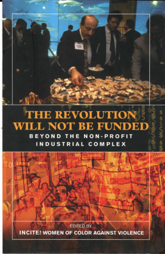 The Revolution Will Not Be Funded: Beyond the Non-Profit Industrial Complex