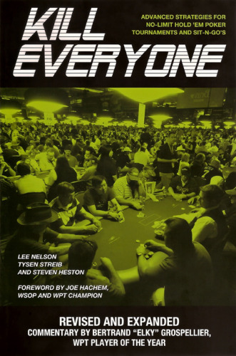 Kill Everyone: Advanced Strategies for No-Limit Hold 'Em Poker Tournaments and Sit-n-Go's