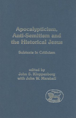 Apocalypticism, Anti-Semitism and the Historical Jesus: Subtexts in Criticism (Library Of New Testament Studies)