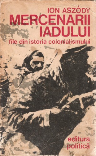 Mercenarii iadului. Legiunea Străină. File din istoria colonialismului