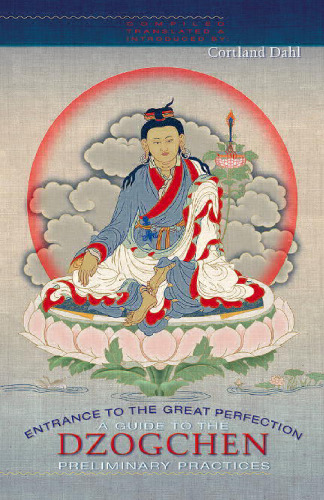 Entrance to the Great Perfection: A Guide to the Dzogchen Preliminary Practices