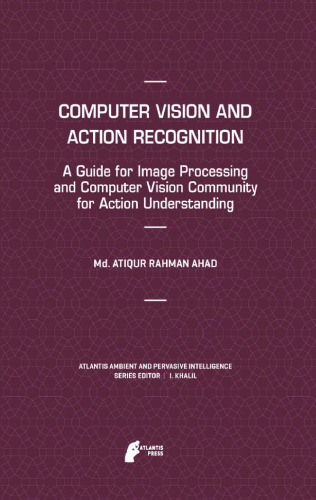 Computer Vision and Action Recognition: A Guide for Image Processing and Computer Vision Community for Action Understanding