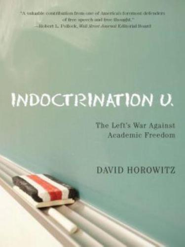 Indoctrination U.: The Left's War Against Academic Freedom