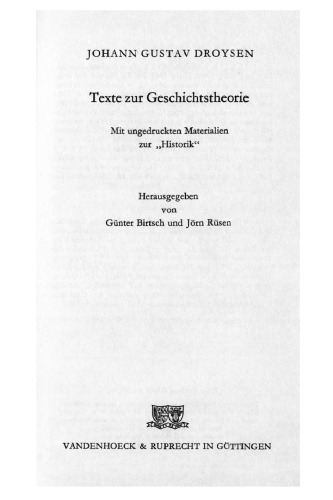 Johann Gustav Droysen. Texte zur Geschichtstheorie: Mit ungedruckten Materialien zur 'Historik'