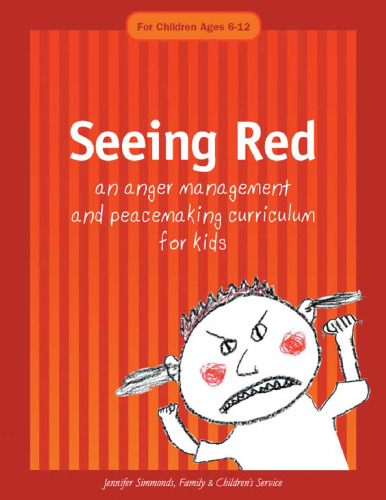 Seeing Red: An Anger Management and Peacemaking Curriculum for Kids