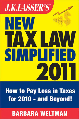J.K. Lasser's New Tax Law Simplified 2011: Tax Relief from the American Recovery and Reinvestment Act, and More