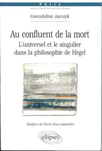 Au confluent de la mort: l'universel et le singulier dans la philosophie de Hegel