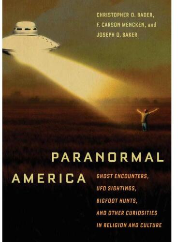 Paranormal America: Ghost Encounters, UFO Sightings, Bigfoot Hunts, and Other Curiosities in Religion and Culture