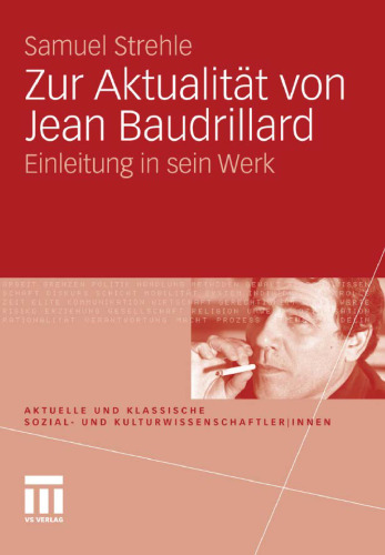Zur Aktualität von Jean Baudrillard: Einleitung in sein Werk (Aktuelle und klassische Sozial- und KulturwissenschaftlerInnen)