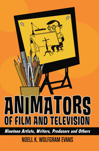 Animators of Film and Television: Nineteen Artists, Writers, Producers and Others