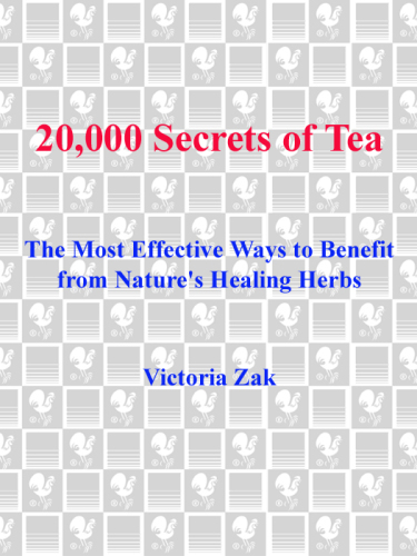20,000 Secrets of Tea: The Most Effective Ways to Benefit from Nature's Healing Herbs