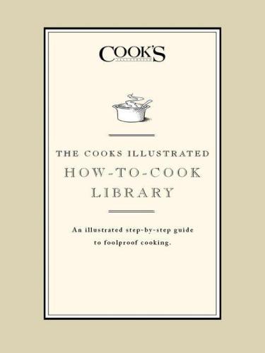 The Cook's Illustrated How-to-Cook Library: An illustrated step-by-step guide to Foolproof Cooking