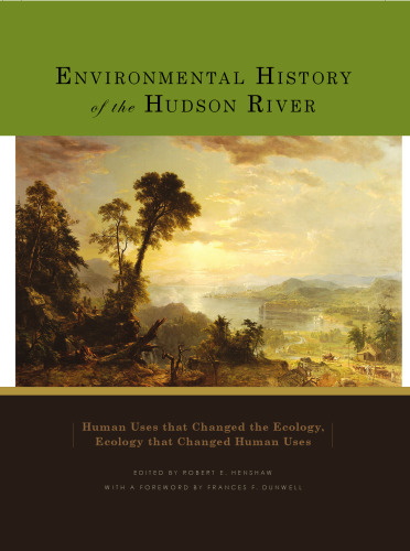 Environmental History of the Hudson River: Human Uses That Changed the Ecology, Ecology That Changed Human Uses
