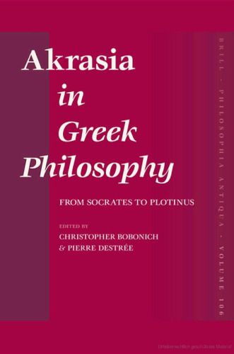 Akrasia in Greek Philosophy. From Socrates to Plotinus
