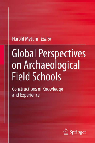 Global Perspectives on Archaeological Field Schools: Constructions of Knowledge and Experience