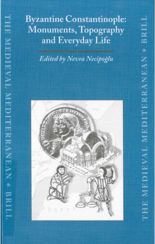 Byzantine Constantinople: Monuments, Topography and Everyday Life (The Medieval Mediterranean)