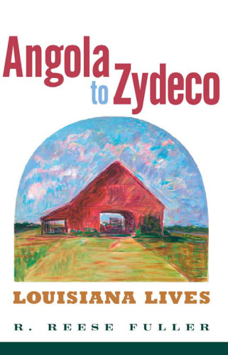 Angola to Zydeco: Louisiana Lives