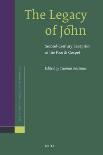 The Legacy of John: Second-Century Reception of the Fourth Gospel (Supplements to Novum Testamentum)