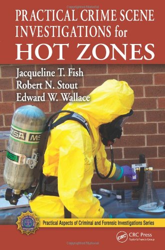Practical Crime Scene Investigations for Hot Zones (Practical Aspects of Criminal & Forensic Investigations)
