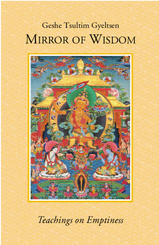 Mirror of wisdom: teachings on emptiness : commentaries on the emptiness section of Mind training like the rays of the sun and The heart sutra