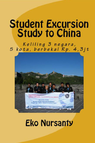 Student Excursion Study to China: Keliling 3 negara 5 kota, berbekal Rp. 4,3jt (Indonesian Edition)