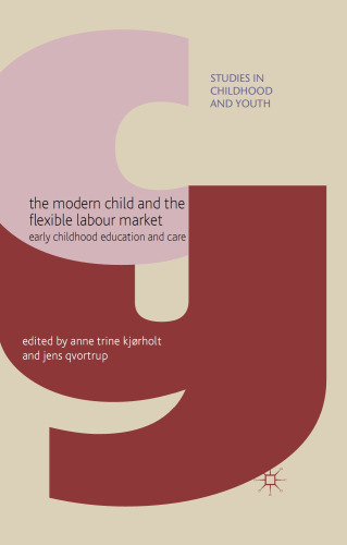 The Modern Child and the Flexible Labour Market: Early Childhood Education and Care (Studies in Childhood and Youth)