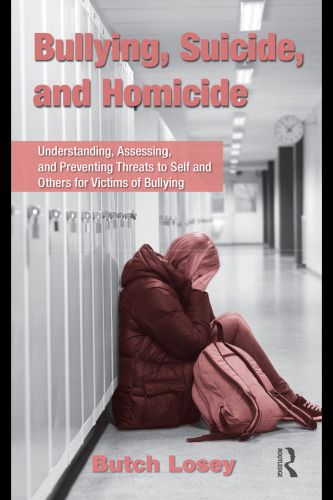 Bullying, Suicide, and Homicide: Understanding, Assessing, and Preventing Threats to Self and Others for Victims of Bullying