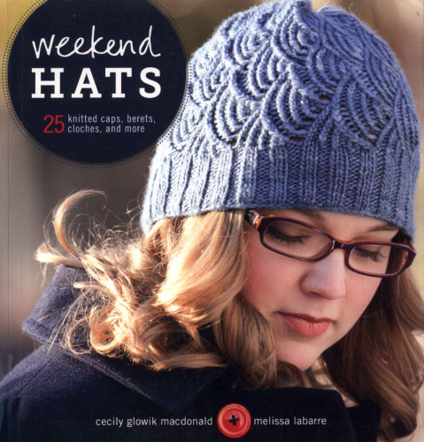 Weekend Hats: 25 Knitted Caps, Berets, Cloches, and More