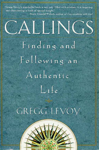 Callings: Finding and Following an Authentic Life