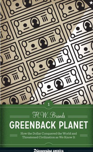 Greenback Planet: How the Dollar Conquered the World and Threatened Civilization as we Know it (Discovering AMERICA)