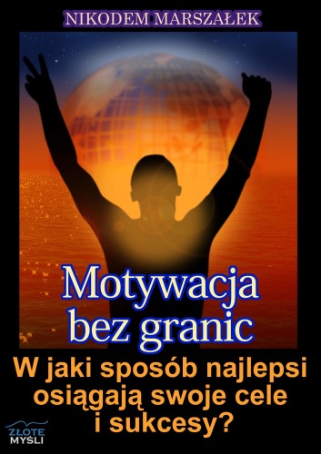 Motywacja bez granic: w jaki sposób najlepsi osiągają swoje cele i sukcesy?