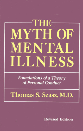 The myth of mental illness: foundations of a theory of personal conduct