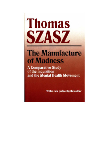 The Manufacture of Madness: A Comparative Study of the Inquisition and the Mental Health Movement, with a new preface