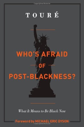 Who's Afraid of Post-Blackness?: What It Means to Be Black Now